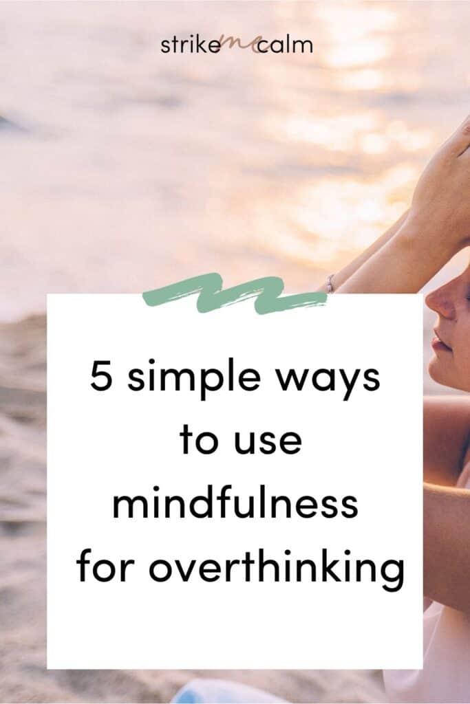 how to practice mindfulness for overthinking