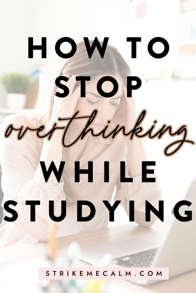how to stop overthinking while studying